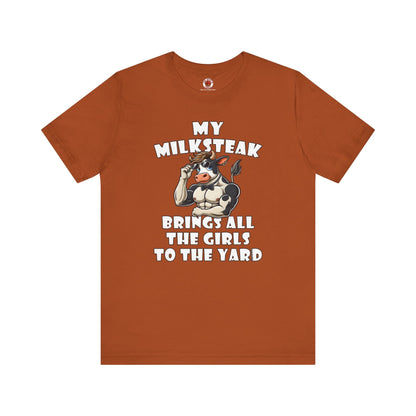 My Milksteak Brings All The Girls To The Yard T-Shirt The Devil's Pickle