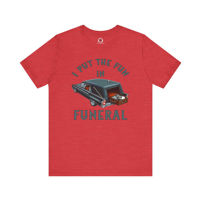 I Put The Fun In Funeral T-Shirt The Devil's Pickle