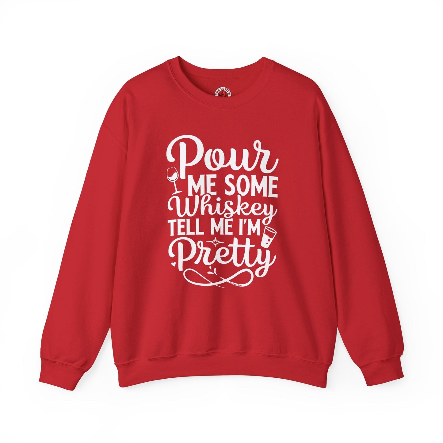 Pour Me Some Whiskey Tell Me I'm Pretty Crewneck Sweatshirt The Devil's Pickle