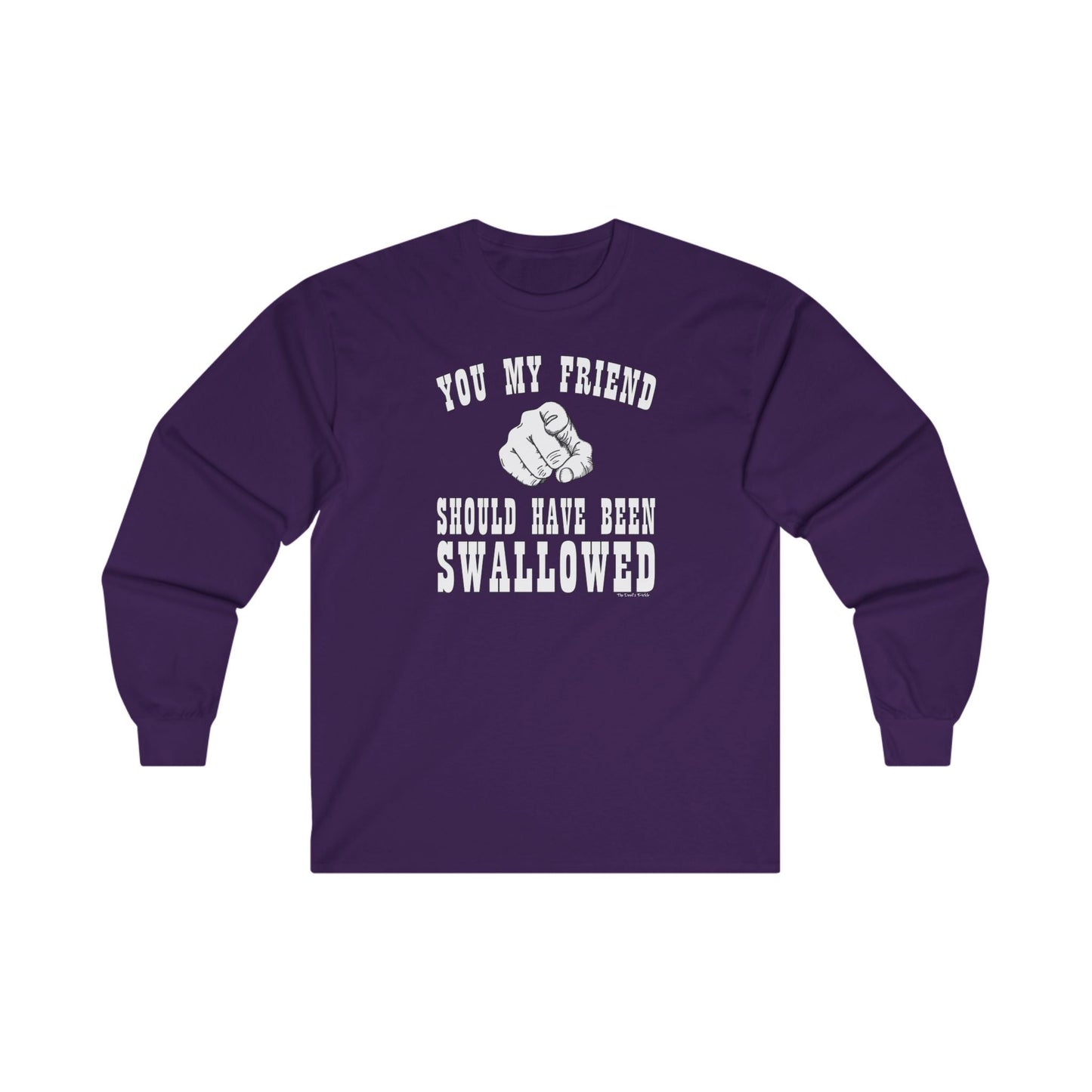 You My Friend Should Have Been Swallowed Long Sleeve Tee The Devil's Pickle