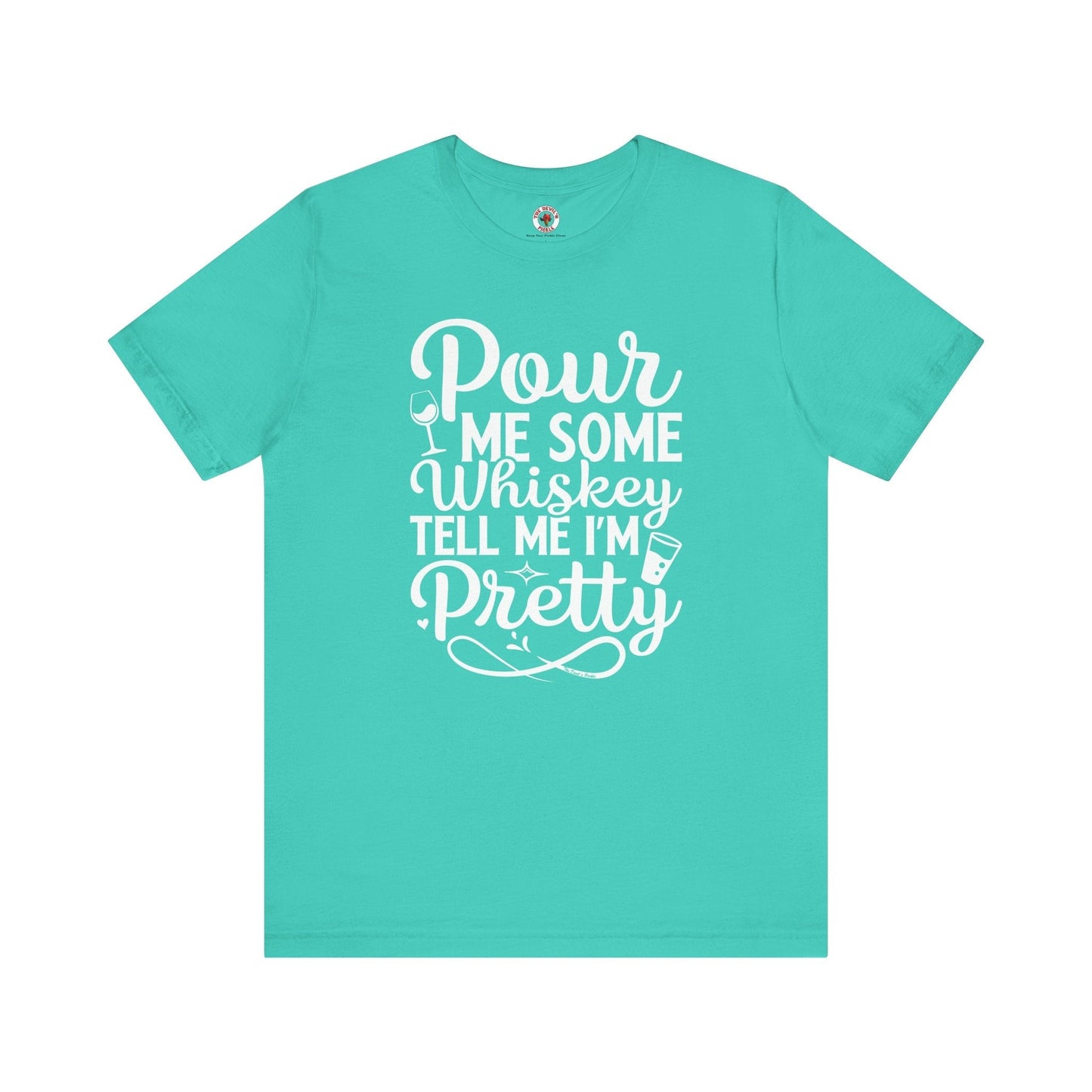 Pour Me Some Whiskey Tell Me I'm Pretty T-Shirt The Devil's Pickle