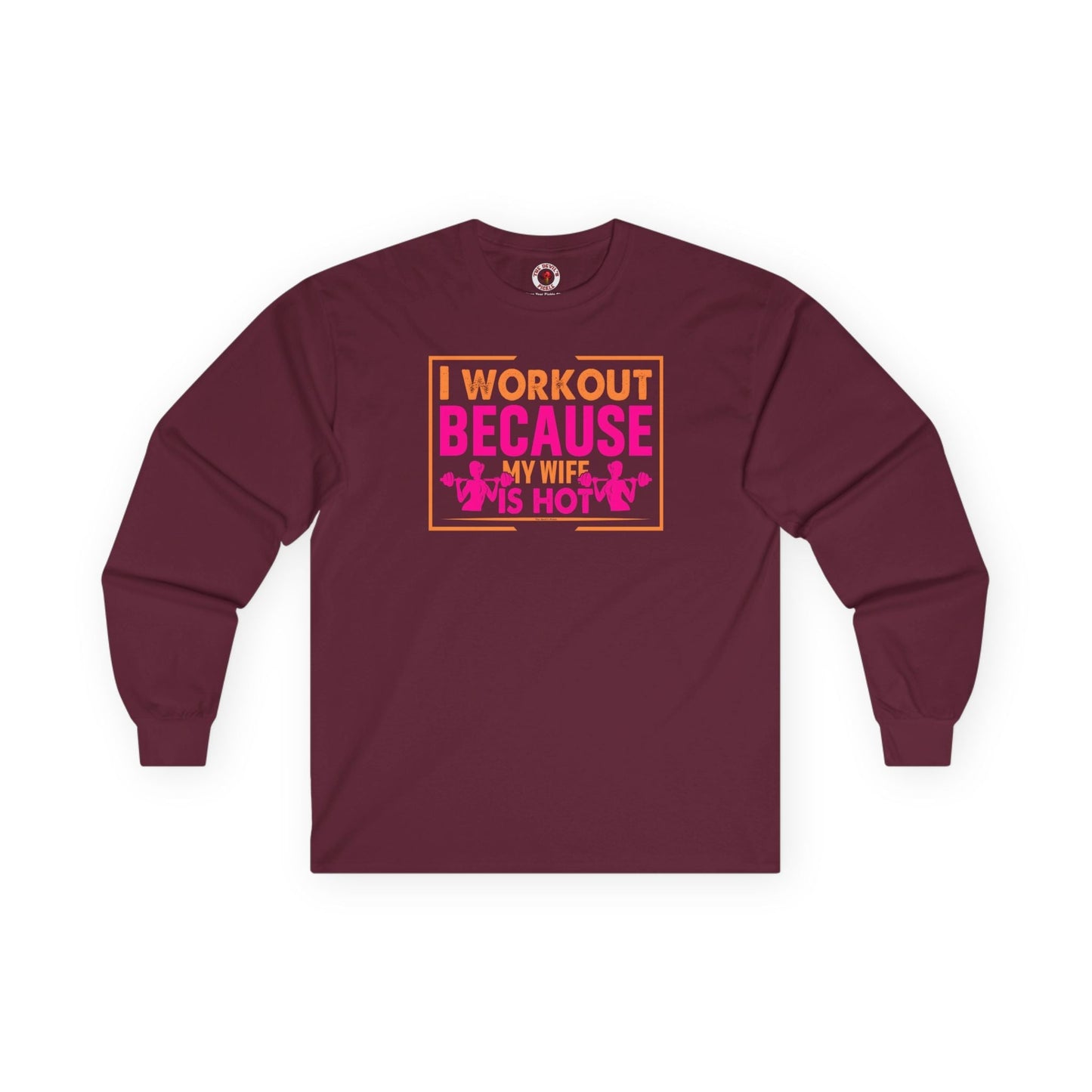 I Workout Because My Wife Is Hot Long Sleeve Tee The Devil's Pickle