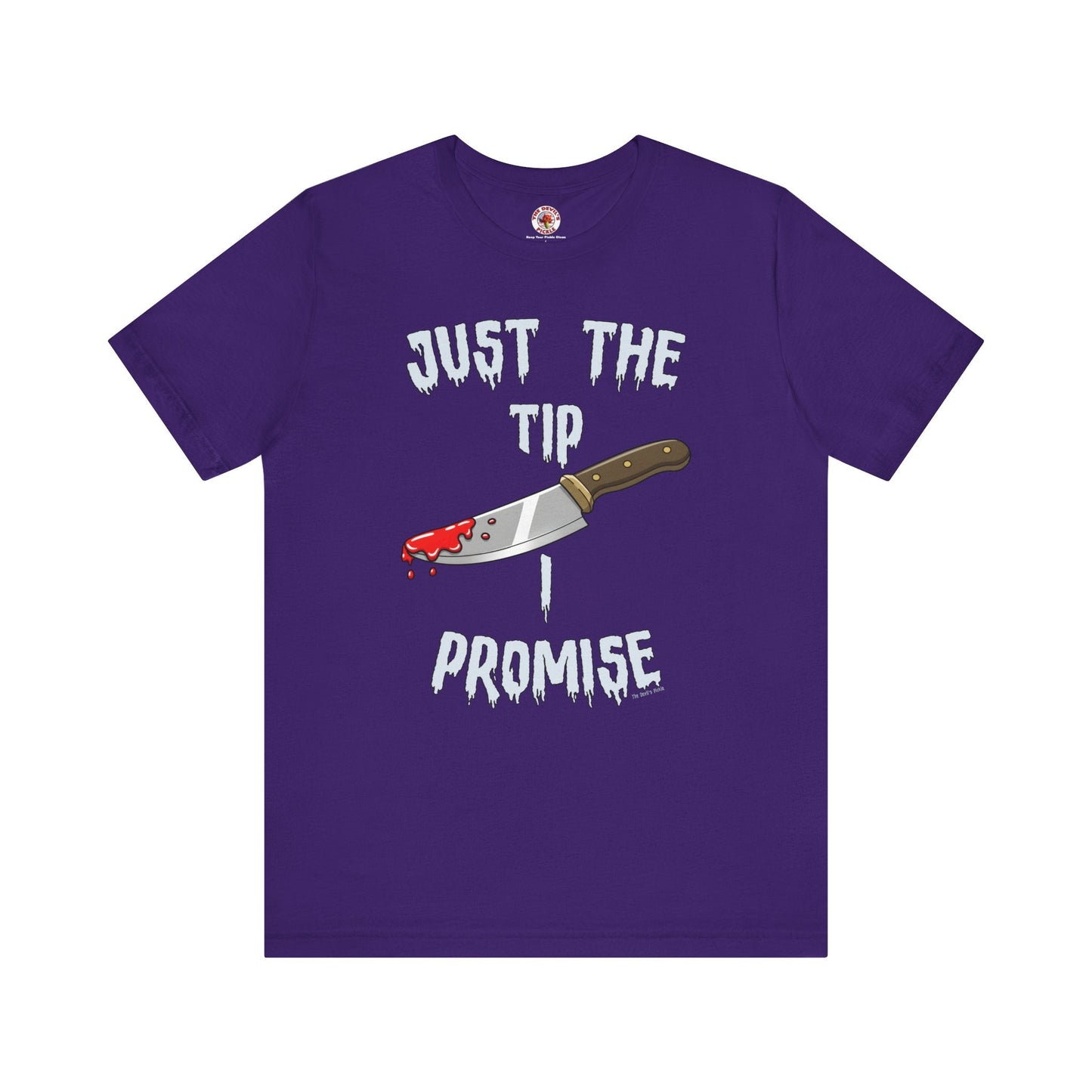 Just The Tip I Promise T-Shirt