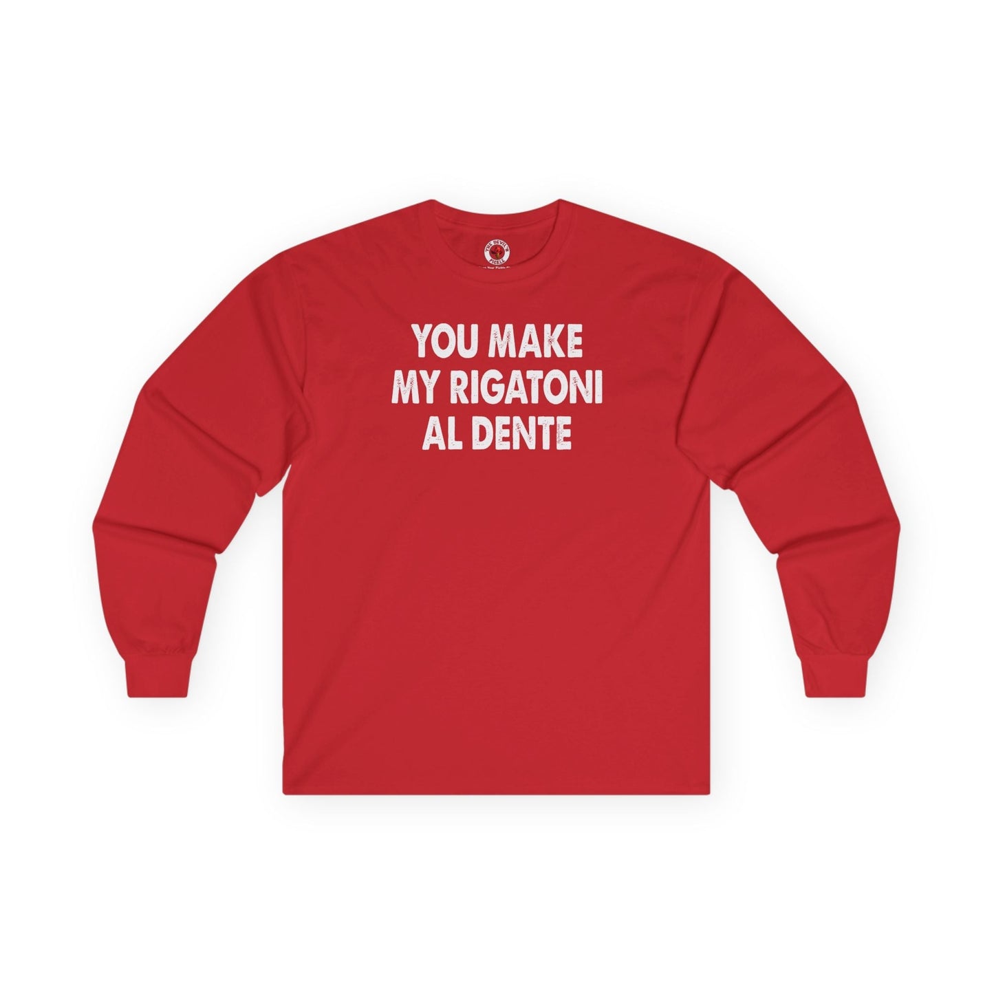 You Make My Rigatoni Al Dente Long Sleeve Tee The Devil's Pickle