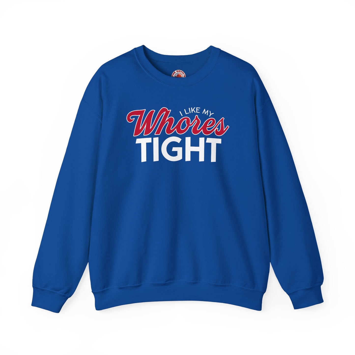I Like My Whores Tight Crewneck Sweatshirt The Devil's Pickle