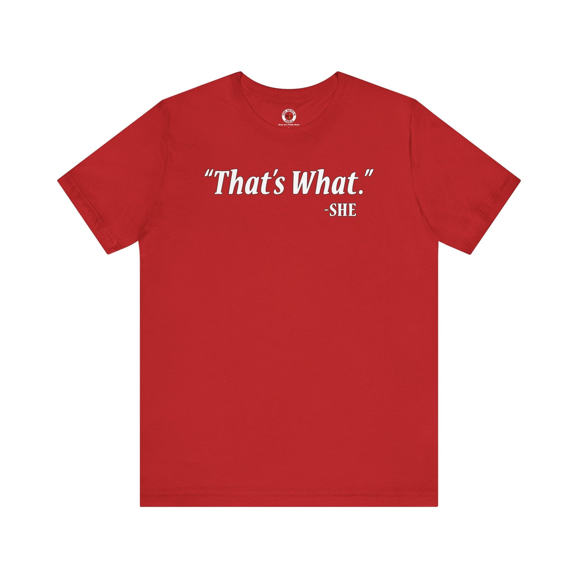 That's What She Said T-Shirt The Devil's Pickle