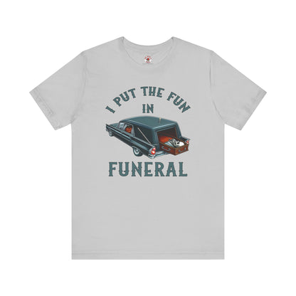 I Put The Fun In Funeral T-Shirt The Devil's Pickle