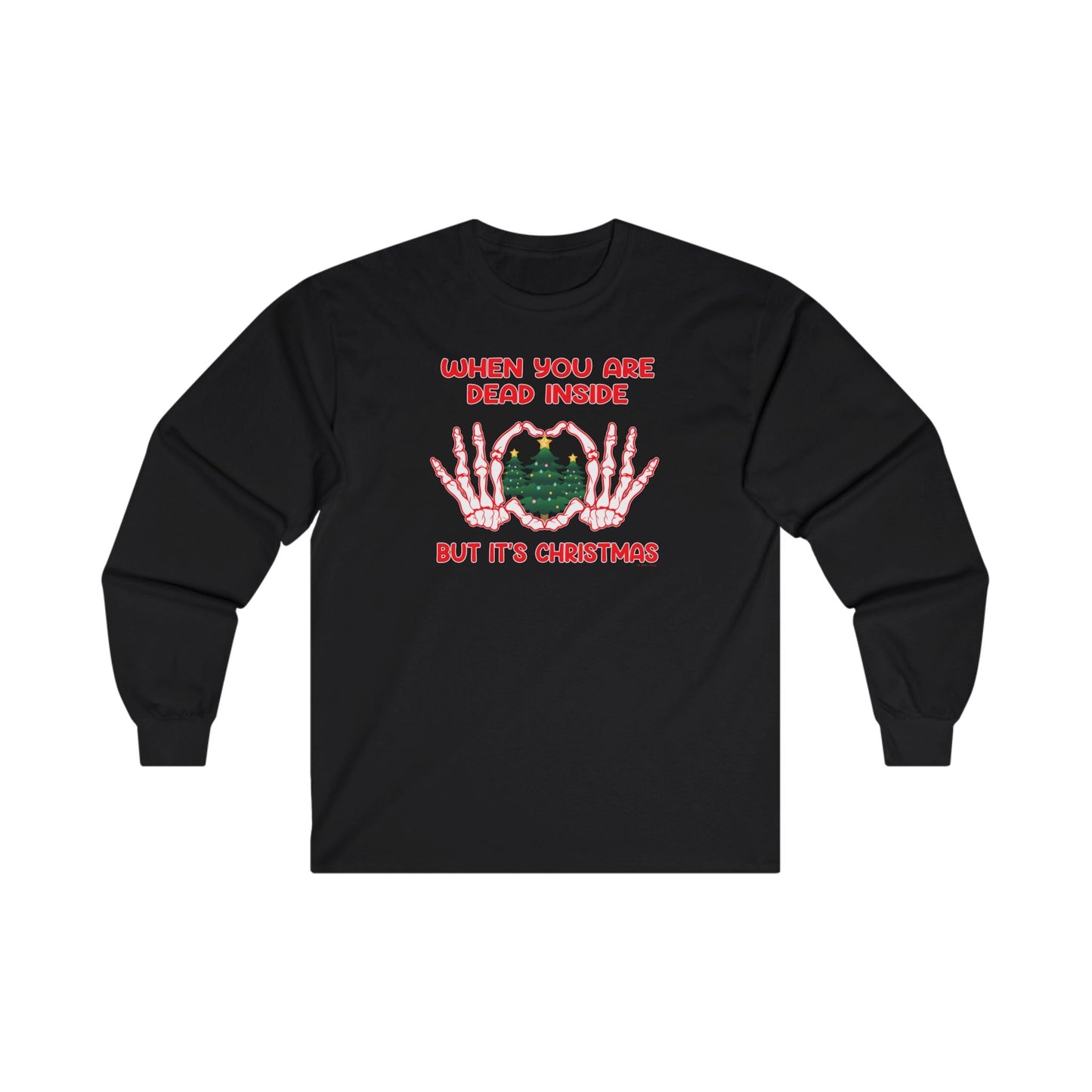 When You Are Dead Inside But It's Christmas Long Sleeve Tee