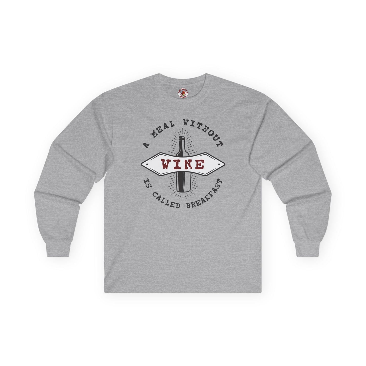 A Meal Without Wine Is Called Breakfast Long Sleeve Tee The Devil's Pickle