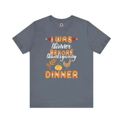 I Was Thinner Before Thanksgiving Dinner T-Shirt The Devil's Pickle