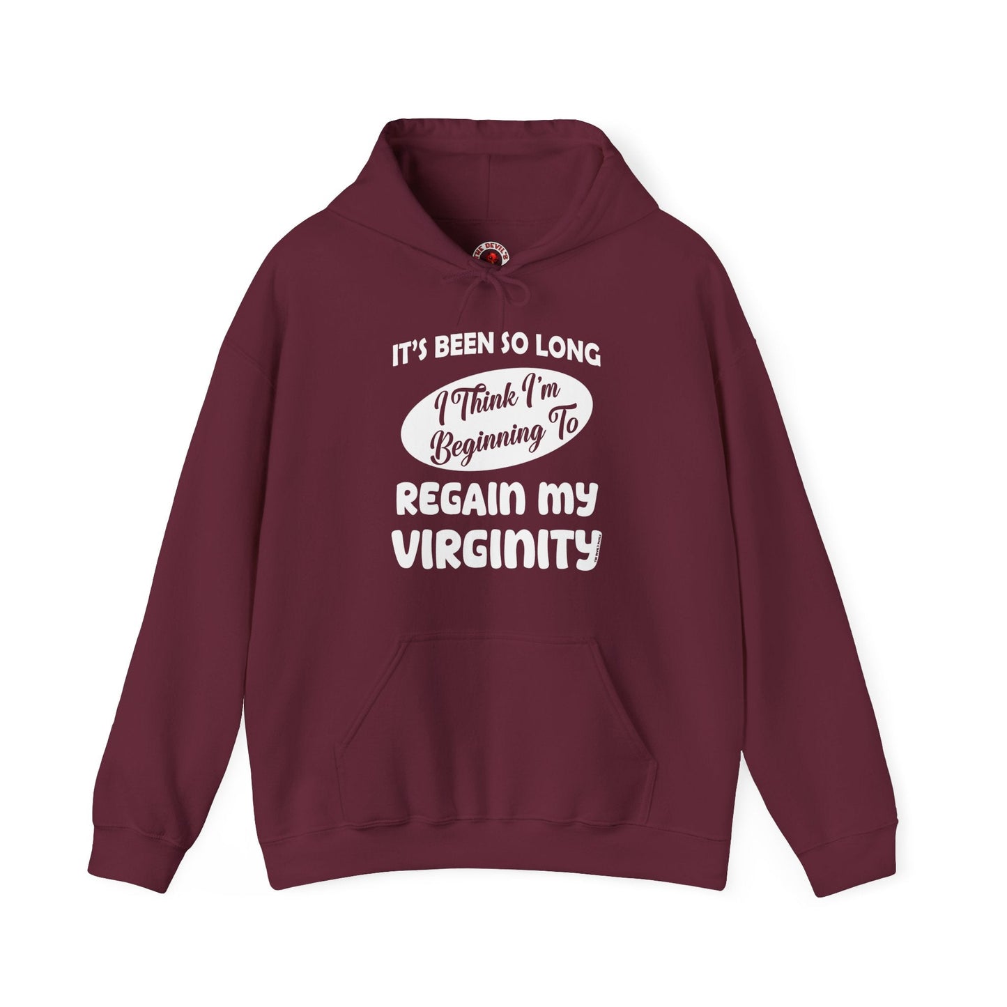 It's Been So Long I Think I'm Beginning To Regain My Virginity Hooded Sweatshirt The Devil's Pickle