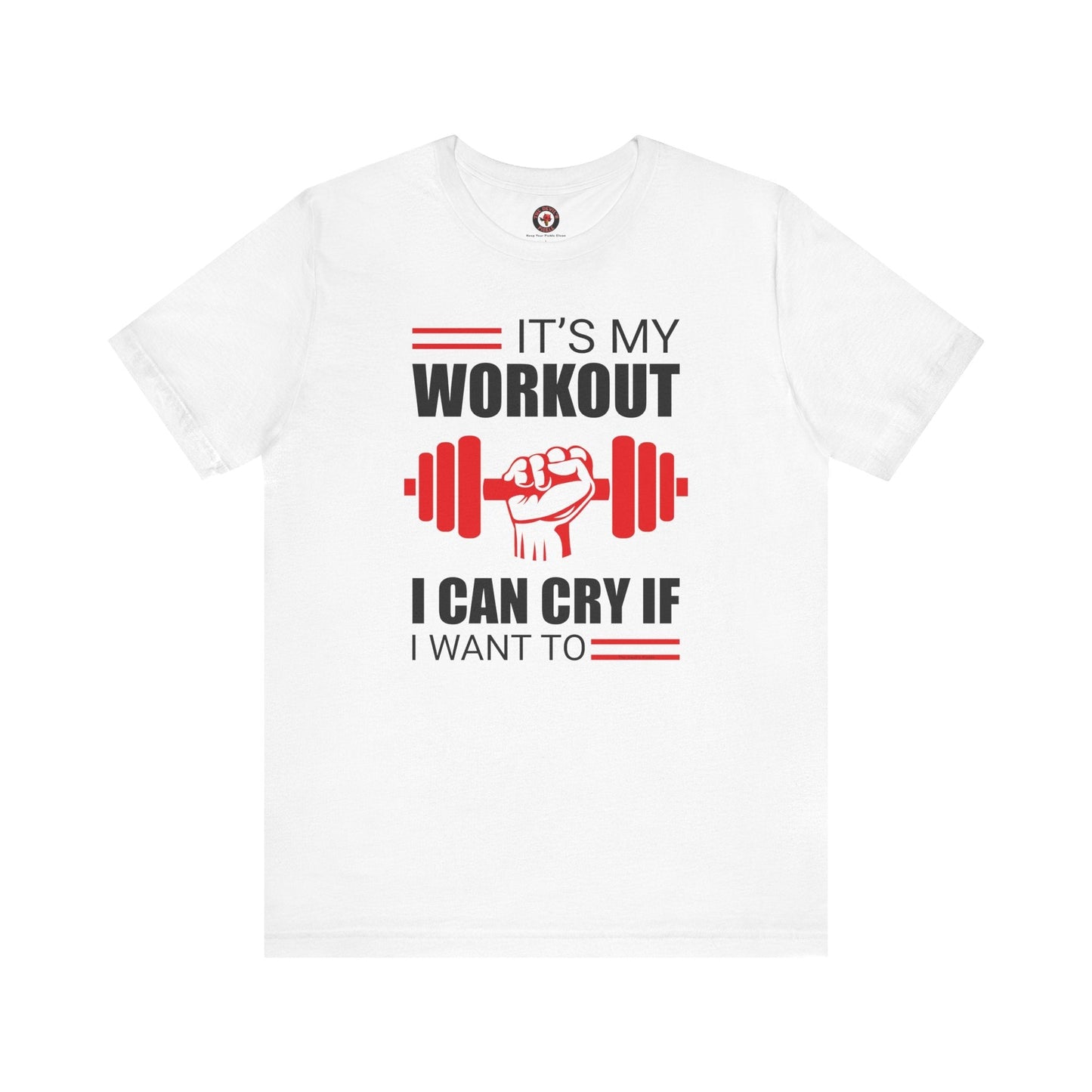 It's My Workout I Can Cry If I Want To T-Shirt The Devil's Pickle