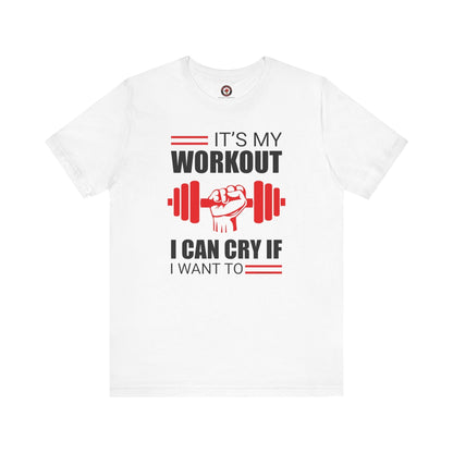 It's My Workout I Can Cry If I Want To T-Shirt The Devil's Pickle
