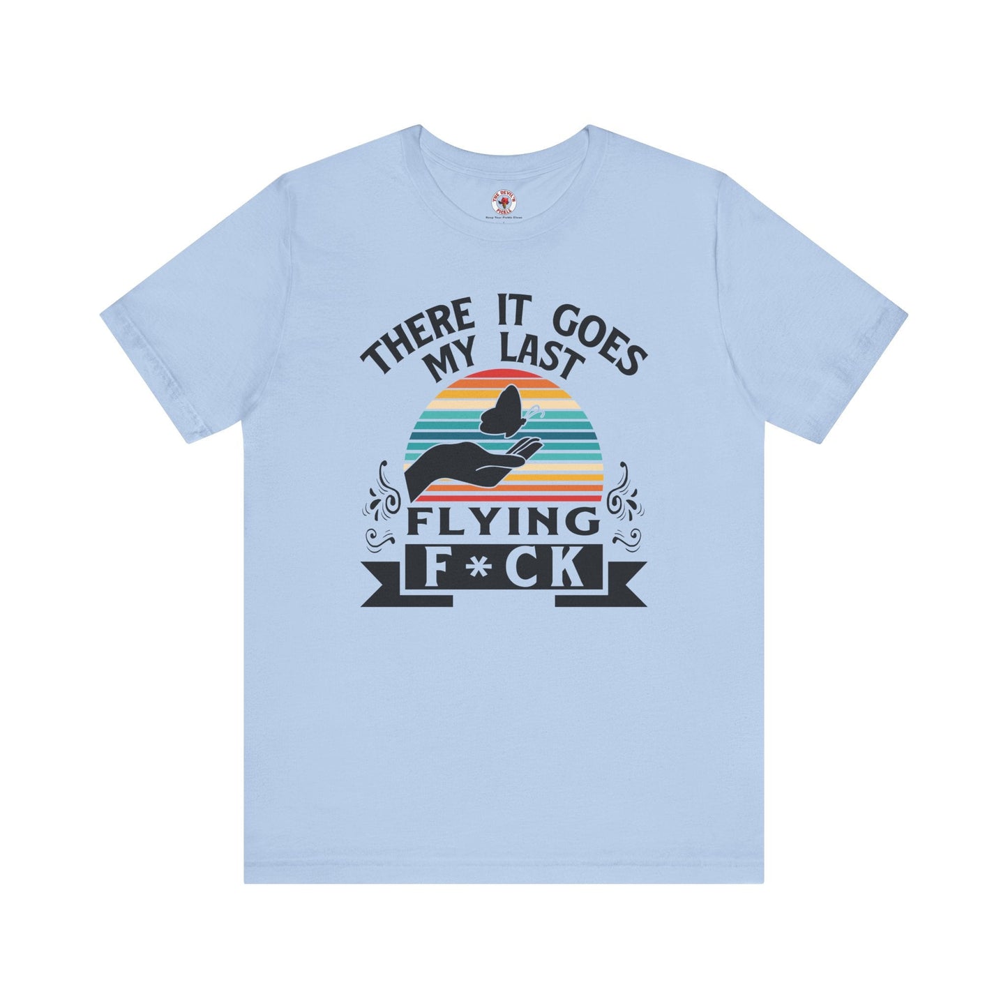 There It Goes My Last Flying Fuck T-Shirt The Devil's Pickle