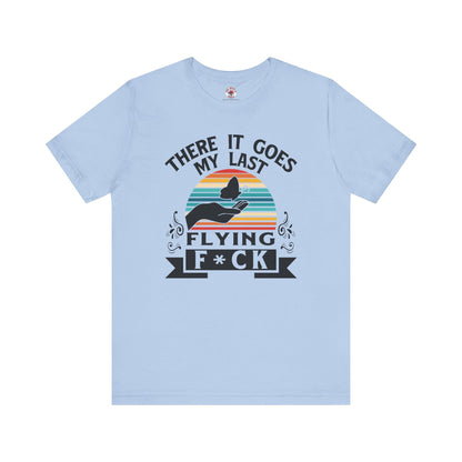 There It Goes My Last Flying Fuck T-Shirt The Devil's Pickle
