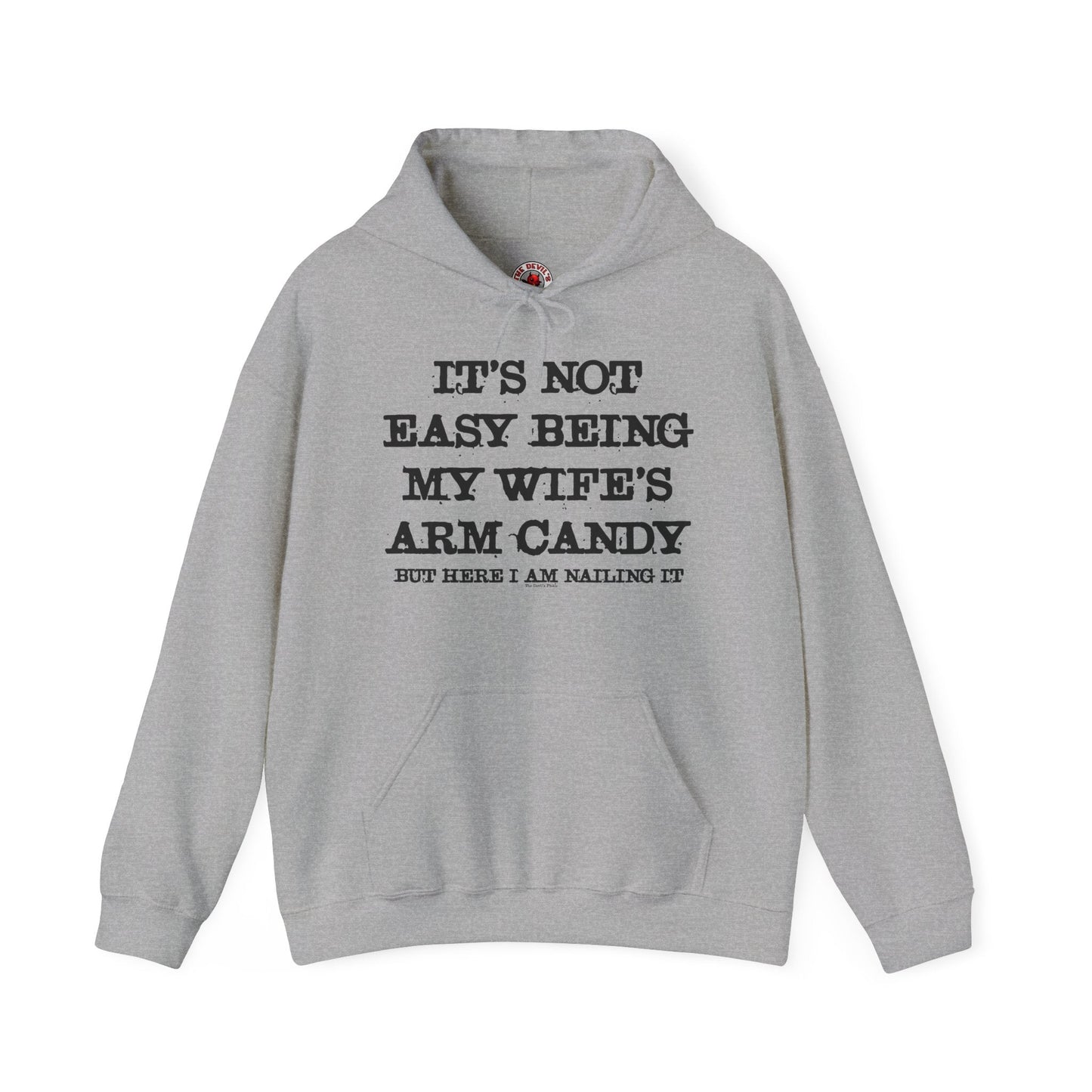 It's Not Easy Being My Wife's Arm Candy Hooded Sweatshirt The Devil's Pickle
