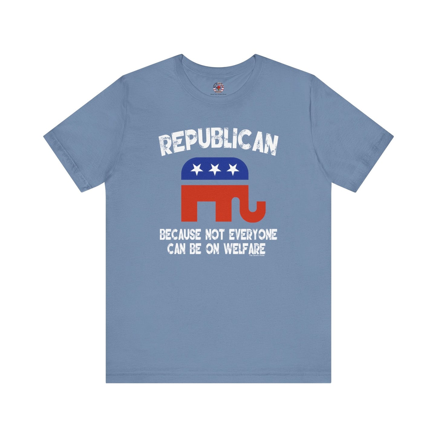 Republican Because Not Everyone Can Be On Welfare T-Shirt The Devil's Pickle