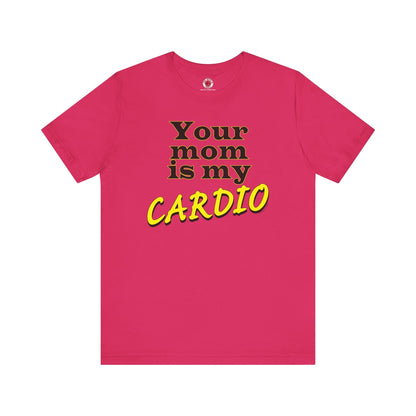 Your Mom is My Cardio T-Shirt The Devil's Pickle
