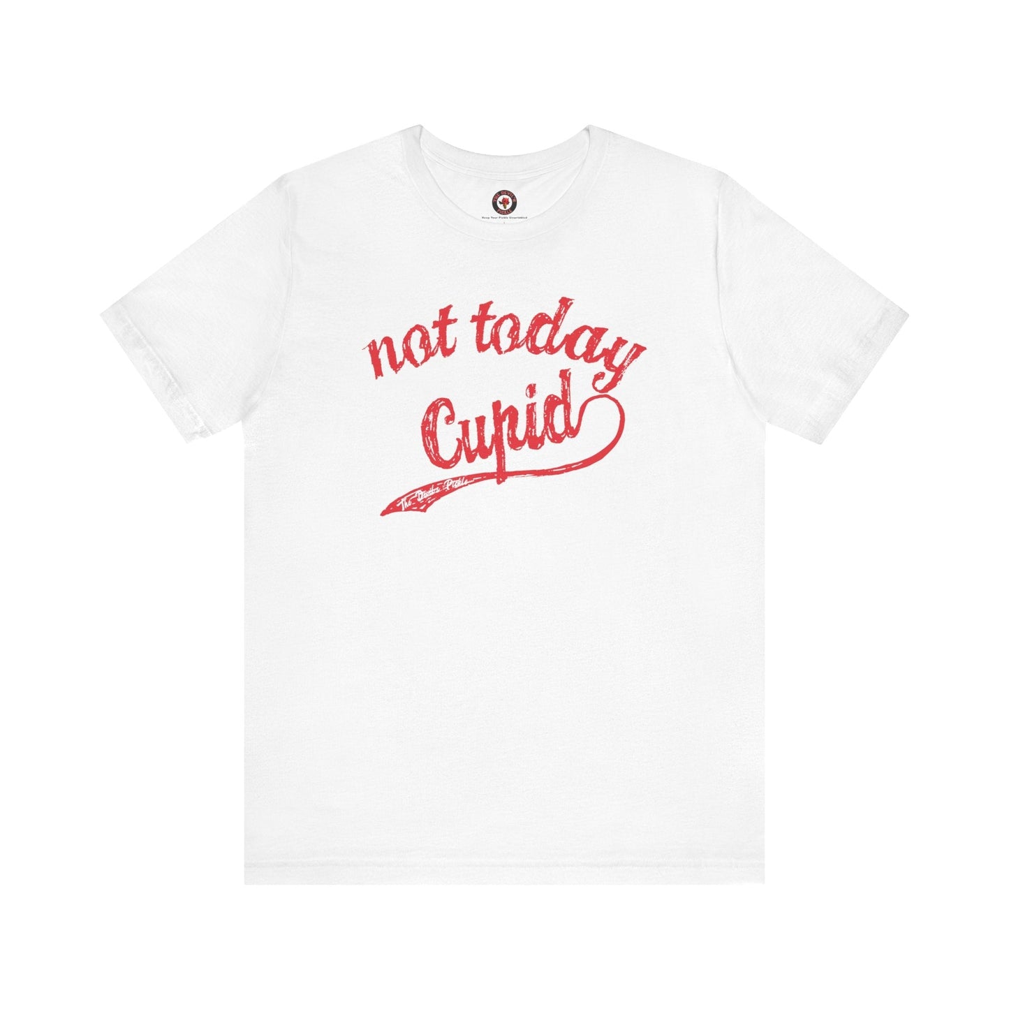 Not Today Cupid T-Shirt The Devil's Pickle