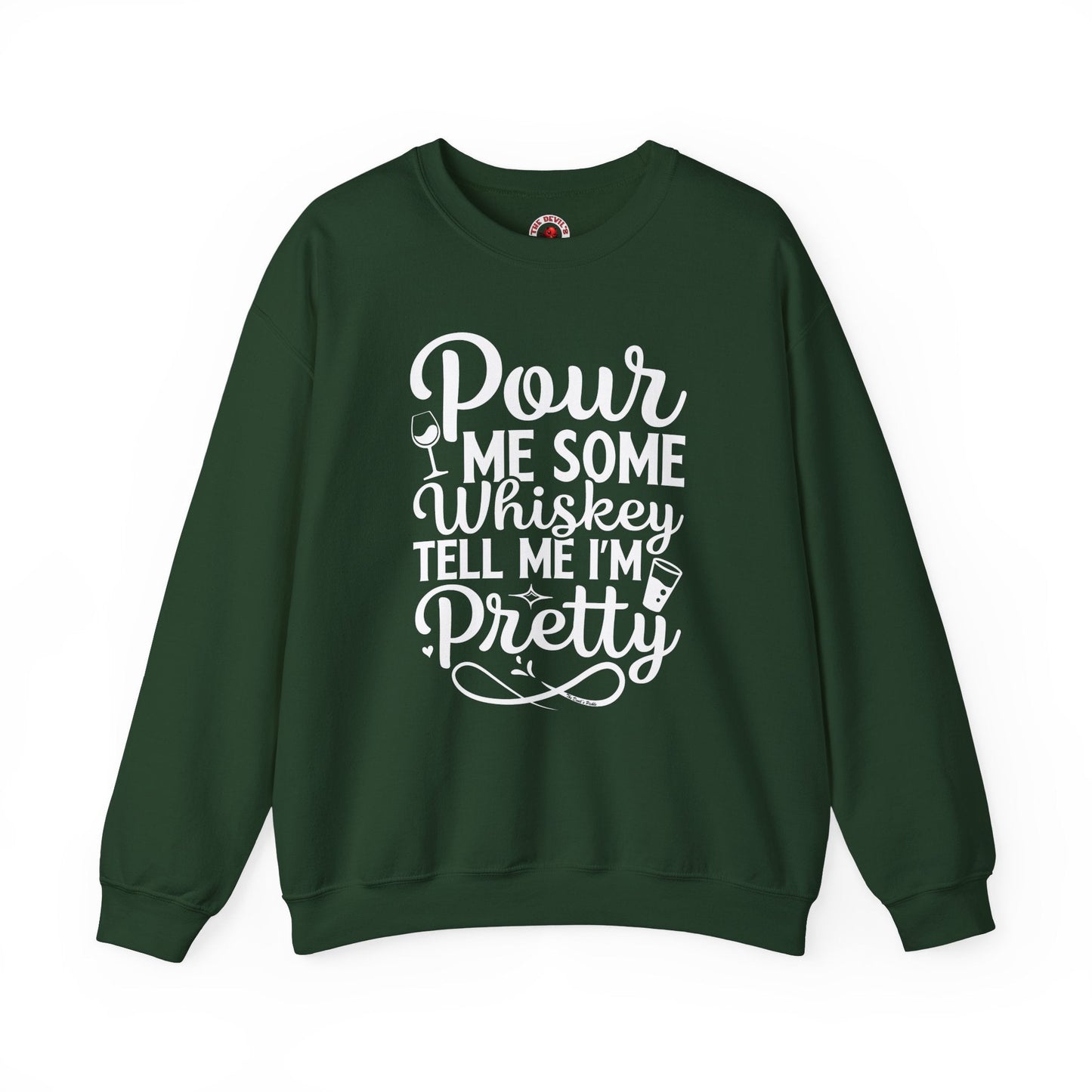Pour Me Some Whiskey Tell Me I'm Pretty Crewneck Sweatshirt The Devil's Pickle