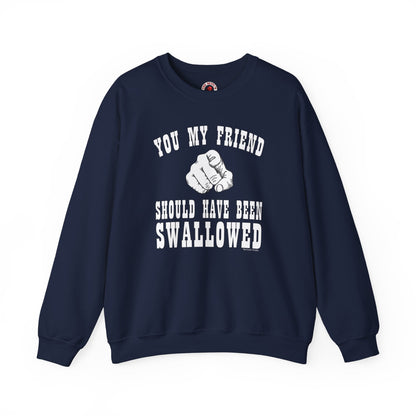 You My Friend Should Have Been Swallowed Crewneck Sweatshirt The Devil's Pickle