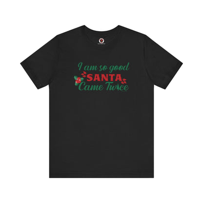 I'm So Good Santa Came Twice T-Shirt The Devil's Pickle