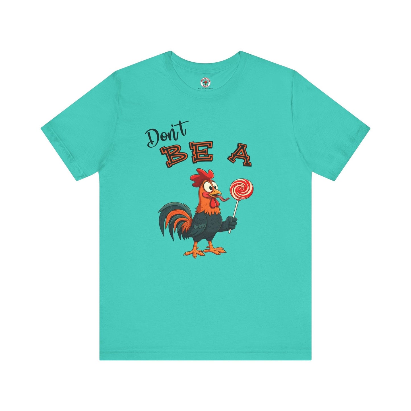 Don't Be A Cock Sucker T-Shirt The Devil's Pickle