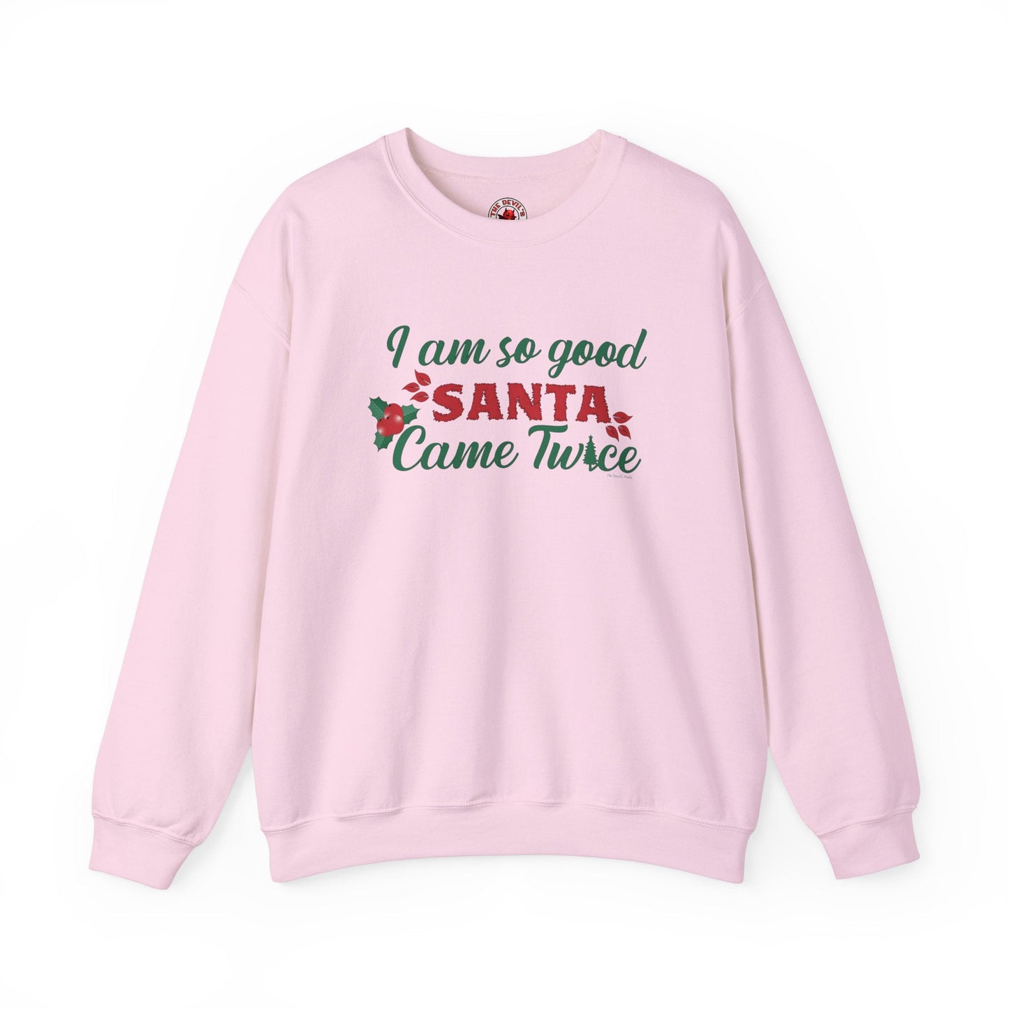 I'm So Good Santa Came Twice Crewneck Sweatshirt The Devil's Pickle