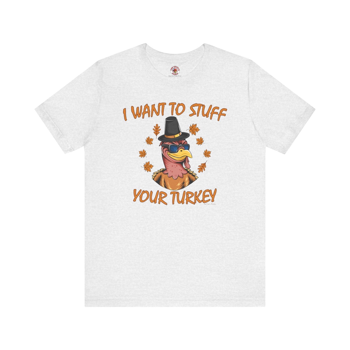 I Want To Stuff Your Turkey T-Shirt The Devil's Pickle