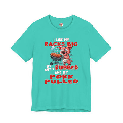 I Like My Racks Big My Butt Rubbed and My Pork Pulled T-Shirt The Devil's Pickle