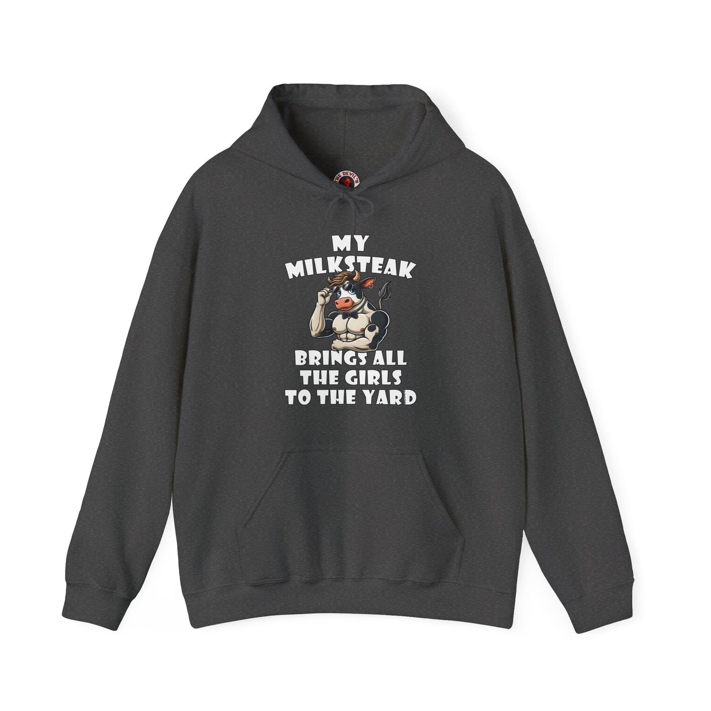 My Milksteak Brings All The Girls To The Yard Hooded Sweatshirt The Devil's Pickle