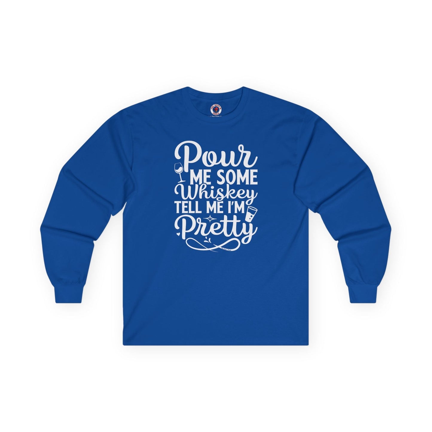 Pour Me Some Whiskey Tell Me I'm Pretty Long Sleeve Tee The Devil's Pickle