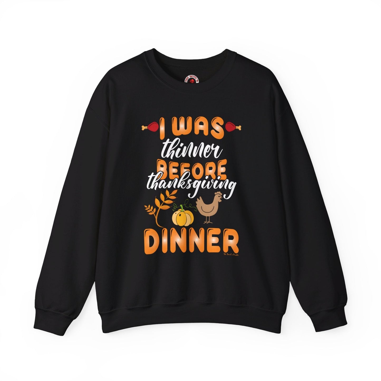 I Was Thinner Before Thanksgiving Dinner Crewneck Sweatshirt The Devil's Pickle