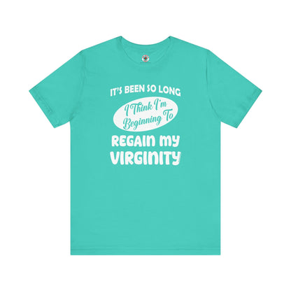 It's Been So Long I Think I'm Beginning To Regain My Virginity T-Shirt The Devil's Pickle