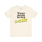 Your Mom is My Cardio T-Shirt The Devil's Pickle