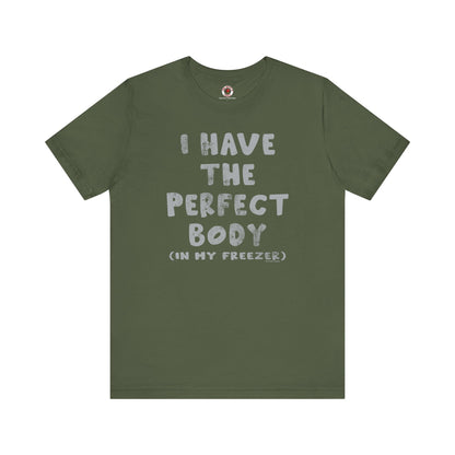 I Have The Perfect Body T-Shirt The Devil's Pickle