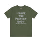 I Have The Perfect Body T-Shirt The Devil's Pickle