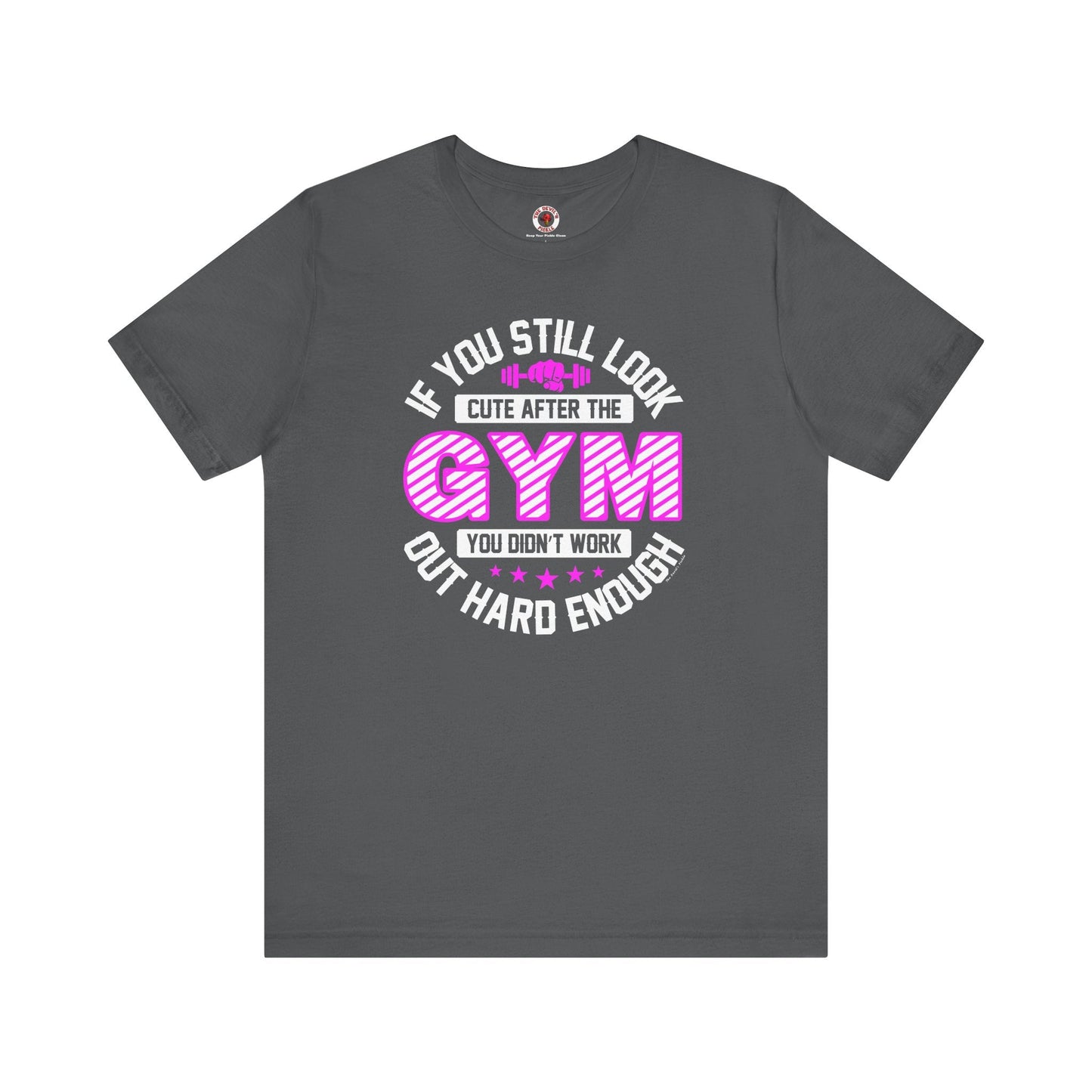If You Still Look Cute After The Gym T-Shirt The Devil's Pickle