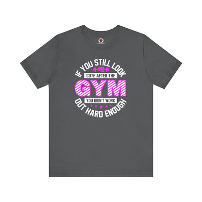 If You Still Look Cute After The Gym T-Shirt The Devil's Pickle