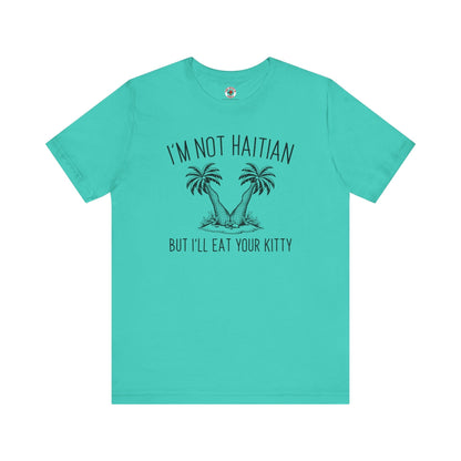 I'm Not Haitian But I'll Eat Your Kitty T-Shirt The Devil's Pickle