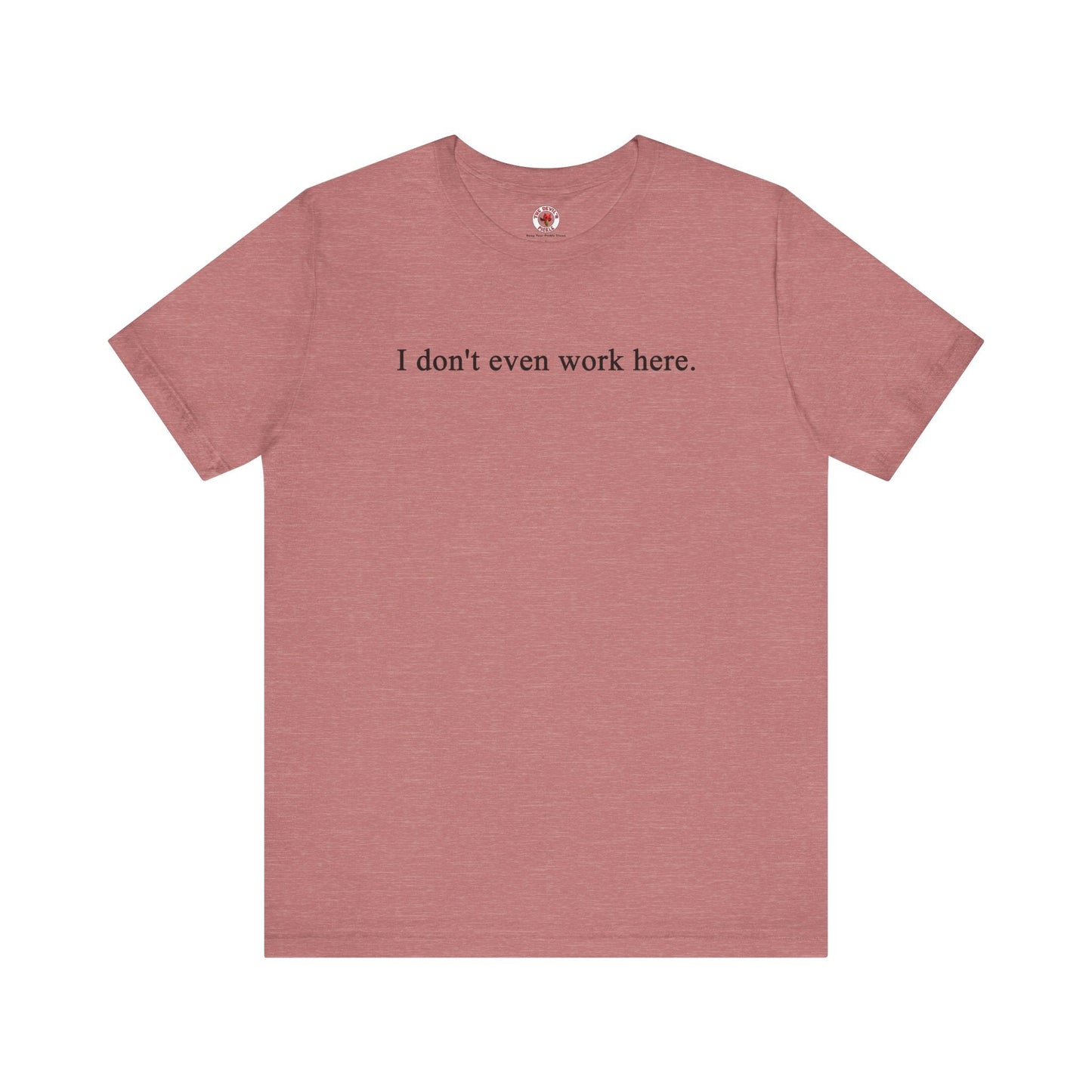I Don't Even Work Here T-Shirt The Devil's Pickle