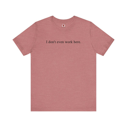 I Don't Even Work Here T-Shirt The Devil's Pickle