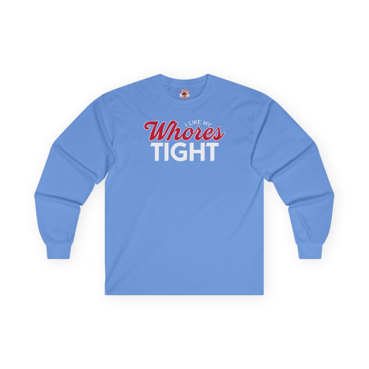 I Like My Whores Tight Long Sleeve Tee The Devil's Pickle