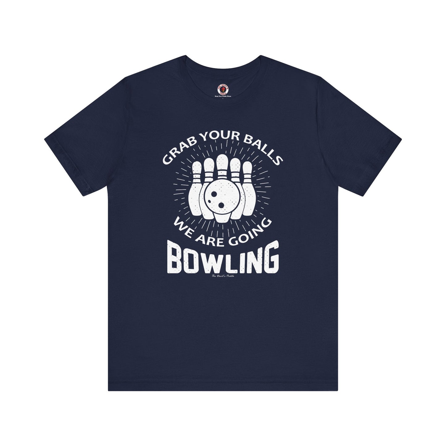 Grab Your Balls We Are Going Bowling T-Shirt The Devil's Pickle
