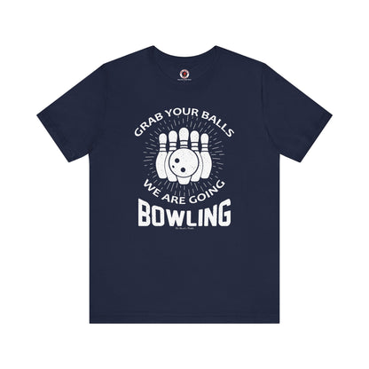 Grab Your Balls We Are Going Bowling T-Shirt The Devil's Pickle