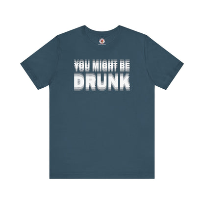 You Might Be Drunk T-Shirt The Devil's Pickle