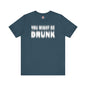 You Might Be Drunk T-Shirt The Devil's Pickle