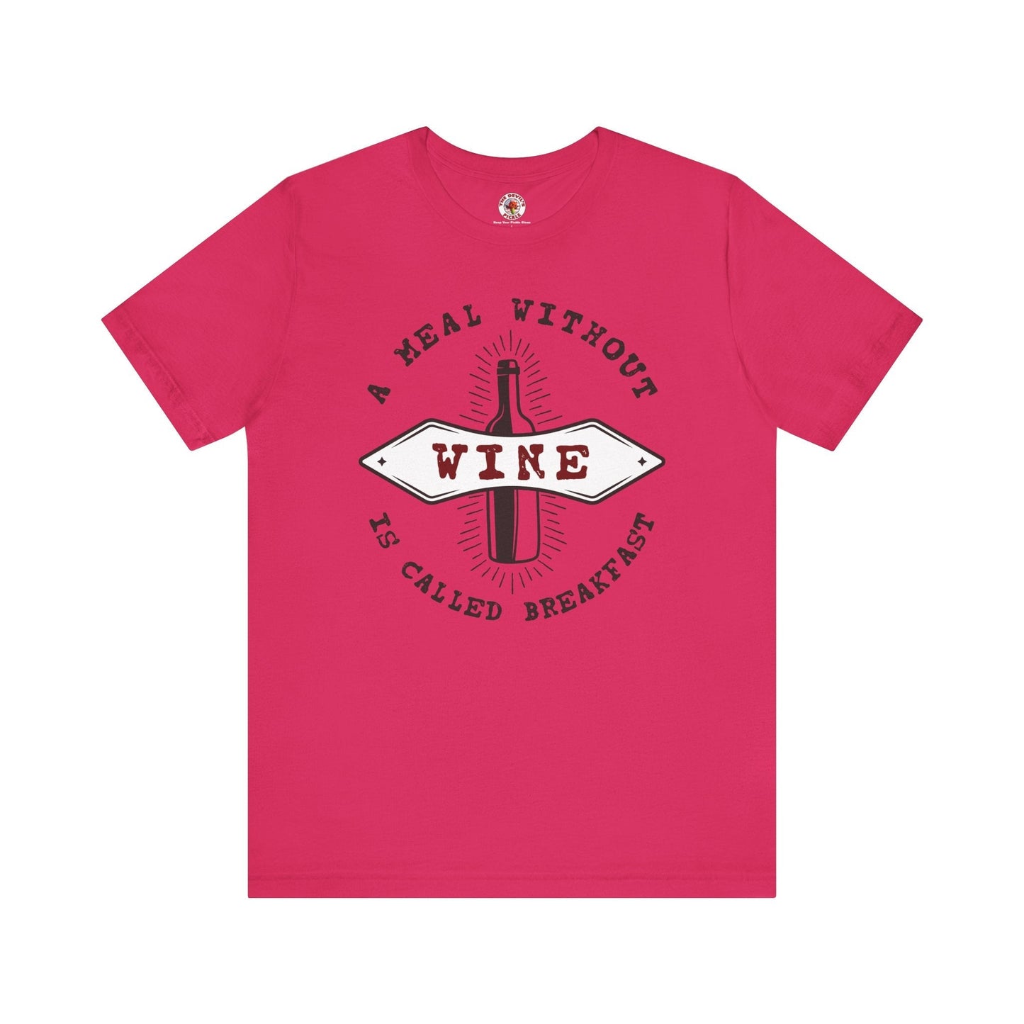 A Meal Without Wine Is Called Breakfast T-Shirt The Devil's Pickle