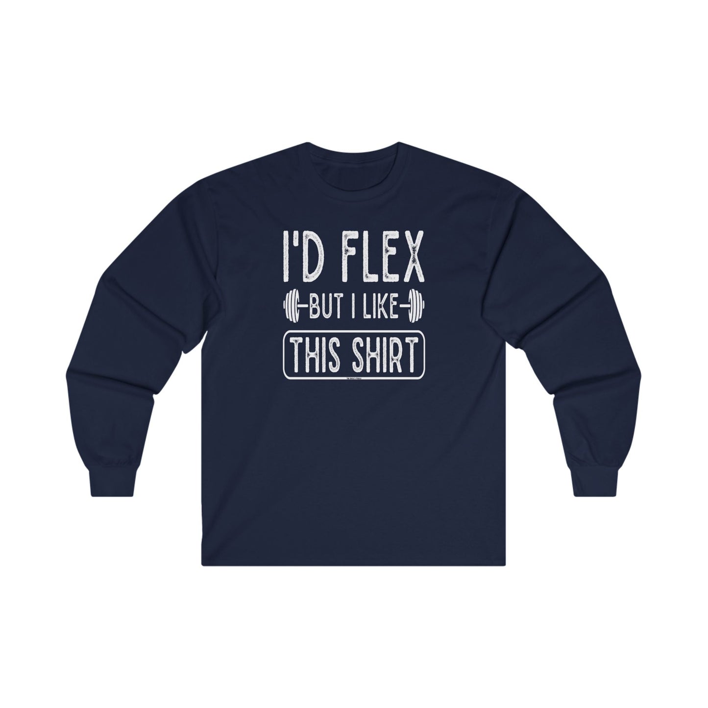 I'd Flex But I Like This Shirt Long Sleeve Tee The Devil's Pickle