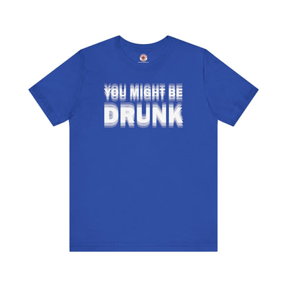 You Might Be Drunk T-Shirt The Devil's Pickle